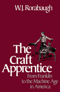 The Craft Apprentice: From Franklin to the Machine Age in America