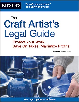 The Craft Artist's Legal Guide: Protect Your Work, Save on Taxes, Maximize Profits - Stim, Richard, Attorney