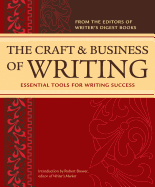 The Craft & Business of Writing: Essential Tools for Writing Success