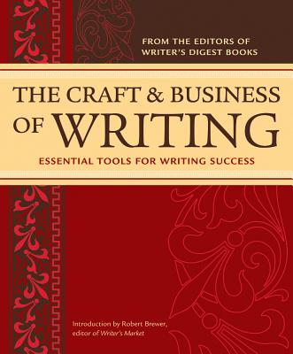 The Craft & Business of Writing: Essential Tools for Writing Success - Writer's Digest Editors (Editor), and Brewer, Robert (Editor)