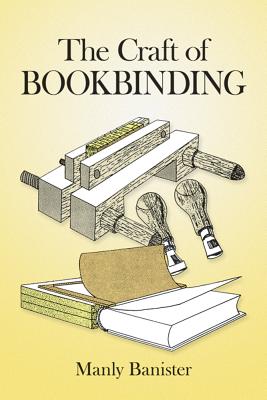 The Craft of Bookbinding - Banister, Manly