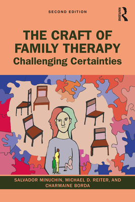 The Craft of Family Therapy: Challenging Certainties - Minuchin, Salvador, and Reiter, Michael D., and Borda, Charmaine