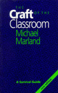 The Craft Of The Classroom: A Survival Guide - Marland, Michael