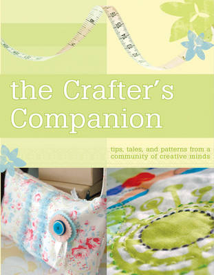 The Crafter's Companion: Tips, Tales and Patterns from a Community of Creative Minds - Snowbooks Ltd (Creator)