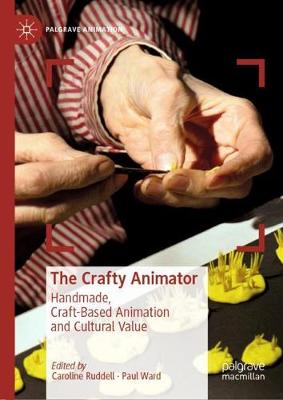 The Crafty Animator: Handmade, Craft-based Animation and Cultural Value - Ruddell, Caroline (Editor), and Ward, Paul (Editor)