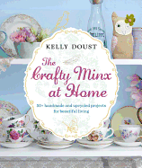 The Crafty Minx at Home: 50+ Handmade & Upcycled Projects for Living