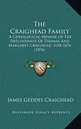 The Craighead Family: A Genealogical Memoir Of The Descendants Of Thomas And Margaret Craighead, 1658-1876 (1876)