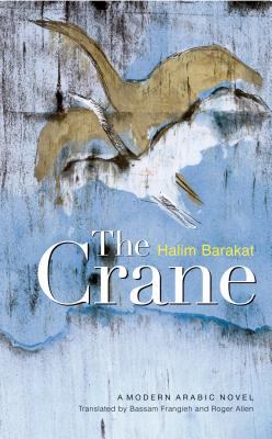 The Crane - Barakat, Halim, and Frangieh, Bassam (Translated by), and Allen, Roger (Translated by)