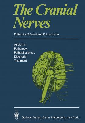 The Cranial Nerves: Anatomy - Pathology - Pathophysiology - Diagnosis - Treatment - Samii, M (Editor), and Jannetta, P J (Editor)