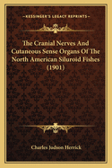 The Cranial Nerves And Cutaneous Sense Organs Of The North American Siluroid Fishes (1901)