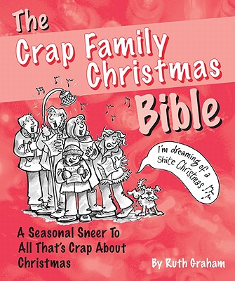 The Crap Family Christmas Bible: The Mean-spirited Little Stocking Filler You Can't be without - Graham, Ruth