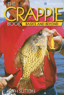 The Crappie Book: Basics and Beyond - Sutton, Keith