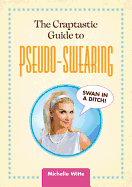 The Craptastic Guide to Pseudo-swearing