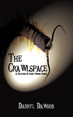 The Crawlspace: A Collection of Short Horror Stories - Dawson, Darryl