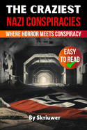 The Craziest Nazi Conspiracies: Where Horror Meets Conspiracy