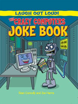 The Crazy Computers Joke Book - Connolly, Sean, and Harris, Joseph
