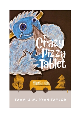 The Crazy Pizza Tablet - Taylor, Taavi, and Taylor, M Ryan