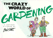 The Crazy World of Gardening - Stott, Bill