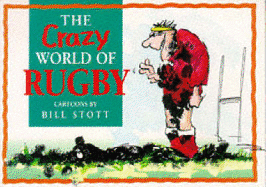 The Crazy World of Rugby - Stott, Bill