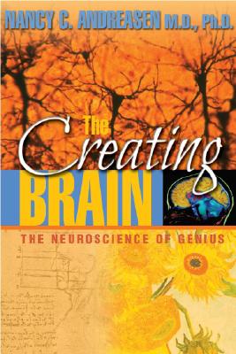 The Creating Brain: The Neuroscience of Genius by Nancy C Andreasen, M ...