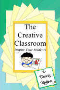 The Creative Classroom: Inspire Your Students To Excel