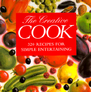 The Creative Cook: 320 Recipes for Simple Entertaining - Carley, Richard, and Esson, Lewis, and Suthering, Jane