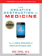 The Creative Destruction of Medicine: How the Digital Revolution Will Create Better Health Care