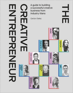 The Creative Entrepreneur: A Guide to Building a Successful Creative Business from Industry Titans