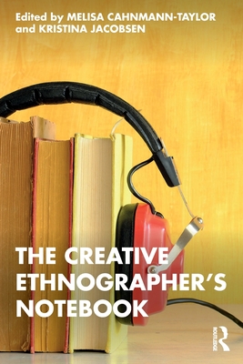 The Creative Ethnographer's Notebook - Cahnmann-Taylor, Melisa (Editor), and Jacobsen, Kristina (Editor)