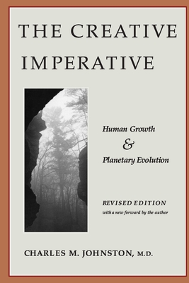 The Creative Imperative: Human Growth and Planetary Evolution -- Revised Edition - Johnston, Charles M