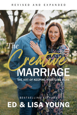 The Creative Marriage: The Art of Keeping Your Love Alive - Young, Ed, and Young, Lisa