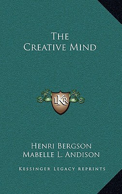 The Creative Mind - Bergson, Henri, and Andison, Mabelle L (Translated by)