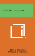 The Creative Mind - Bergson, Henri, and Andison, Mabelle L (Translated by)