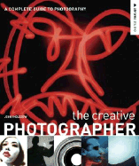 The Creative Photographer: A Complete Guide to Photography