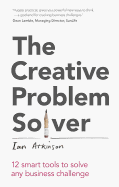 The Creative Problem Solver: 12 Tools To Solve Any Business Challenge