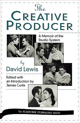 The Creative Producer: A Memoir of the Studio System, by David Lewis - Curtis, James