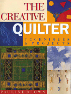 The Creative Quilter: Techniques & Projects