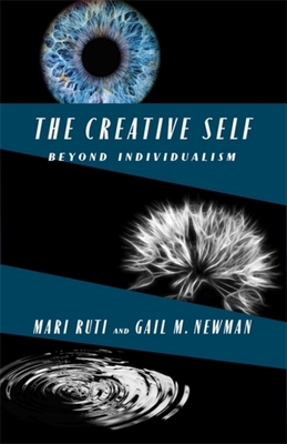 The Creative Self: Beyond Individualism - Ruti, Mari, and Newman, Gail M