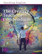 The Creative Teacher's Compendium: An A-Z guide of creative activities for the language classroom