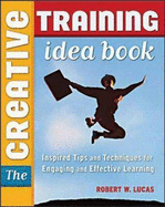 The Creative Training Book: Inspired Tips and Techniques for Engaging and Effective Learning