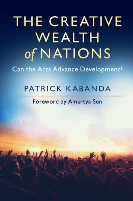 The Creative Wealth of Nations - Kabanda, Patrick, and Sen, Amartya (Foreword by)