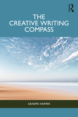 The Creative Writing Compass - Harper, Graeme