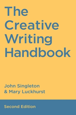 The Creative Writing Handbook - Singleton, John (Editor), and Luckhurst, Mary (Editor)