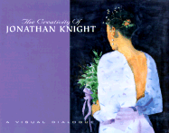 The Creativity of Jonathan Knight: A Visual Dialogue - Knight, Jonathan, and Mitchell, Leatha Simmons (Introduction by), and Iris, Bonnie (Foreword by)