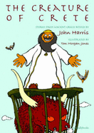 The Creature of Crete: Stories from Ancient Greece - Harris, John