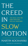 The Creed in Slow Motion: An exploration of faith, phrase by phrase, word by word