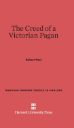 The Creed of a Victorian Pagan - Peel, Robert, Sir