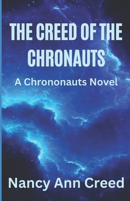 The Creed of the Chrononauts - Creed, Nancy Ann