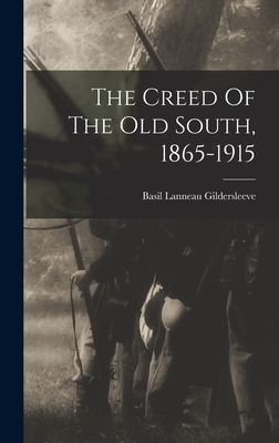 The Creed Of The Old South, 1865-1915 - Gildersleeve, Basil Lanneau