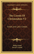 The Creeds of Christendom V2: Greek and Latin Creeds